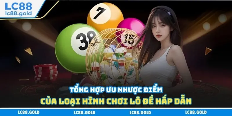 Tổng hợp ưu nhược điểm của loại hình chơi lô đề hấp dẫn