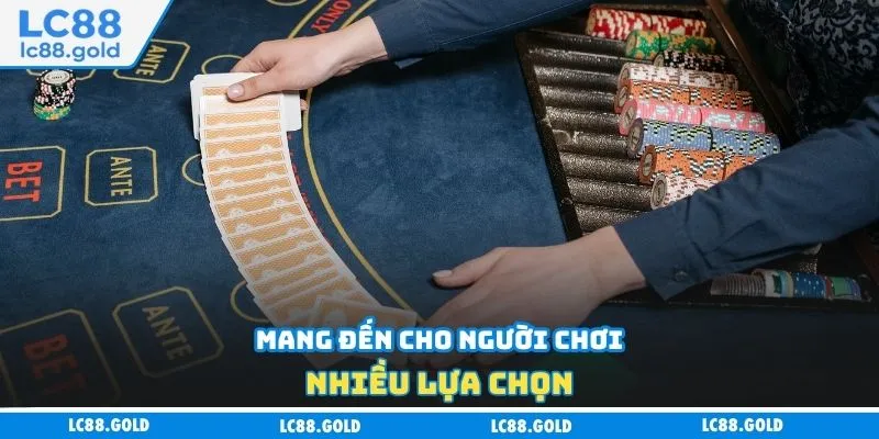 Mang đến cho người chơi nhiều lựa chọn