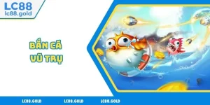 Bắn Cá Vũ Trụ Là Gì - Lưu Ý Cơ Bản Khi Chơi Tại LC88