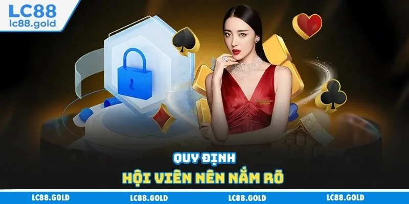 Quy định hội viên nên nắm rõ Quy định hội viên nên nắm rõ