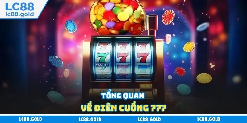 Tổng quan về Điên Cuồng 777