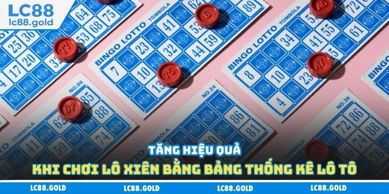 Tăng hiệu quả khi chơi lô xiên bằng bảng thống kê lô tô Tăng hiệu quả khi chơi lô xiên bằng bảng thống kê lô tô