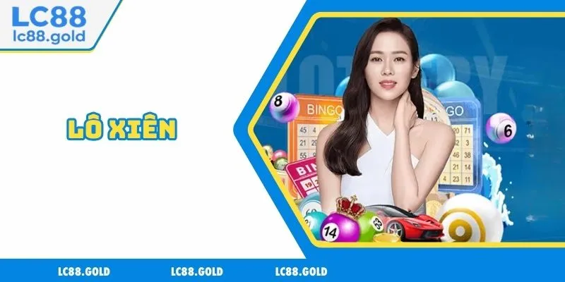 Lô Xiên - Hướng Dẫn Cách Chơi Lô Hiệu Quả Nhất 2025