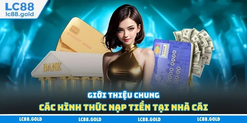 Giới thiệu chung các hình thức nạp tiền tại nhà cái Giới thiệu chung các hình thức nạp tiền tại nhà cái
