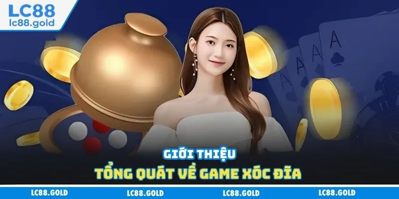 Giới thiệu tổng quát về game xóc đĩa Giới thiệu tổng quát về game xóc đĩa